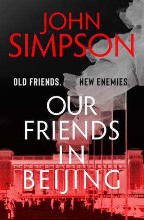 Our Friends in Beijing (ebok) av John Simpson