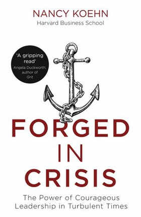 Forged in Crisis - The Power of Courageous Leadership in Turbulent Times (ebok) av Nancy Koehn