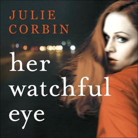 Her Watchful Eye - A gripping thriller full of shocking twists (lydbok) av Julie Corbin