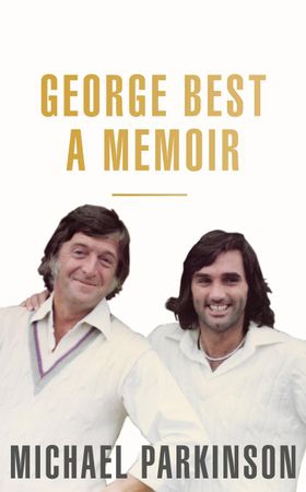 George Best: A Memoir - A unique biography of a football icon perfect for self-isolation (ebok) av Michael Parkinson