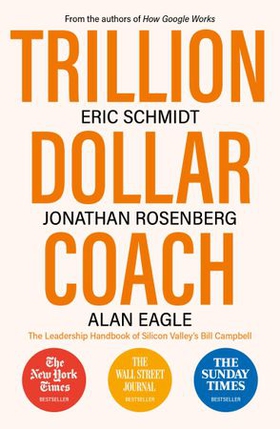 Trillion Dollar Coach - The Leadership Handbook of Silicon Valley's Bill Campbell (ebok) av Eric Schmidt