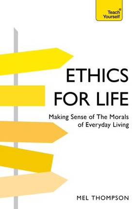 Ethics for Life - Making Sense of the Morals of Everyday Living (ebok) av Mel Thompson