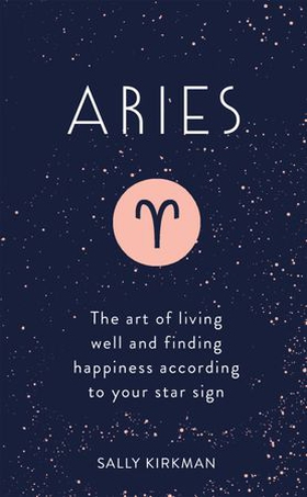 Aries - The Art of Living Well and Finding Happiness According to Your Star Sign (ebok) av Sally Kirkman