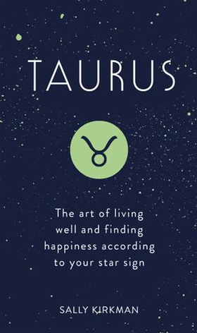 Taurus - the art of living well and finding happiness according to your star sign (ebok) av Sally Kirkman