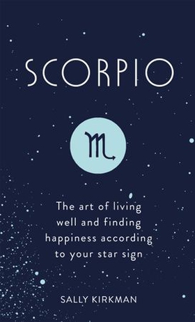 Scorpio - the art of living well and finding happiness according to your star sign (ebok) av Sally Kirkman