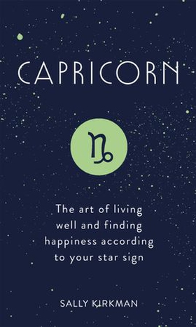Capricorn - the art of living well and finding happiness according to your star sign (ebok) av Sally Kirkman