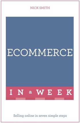 eCommerce In A Week - Selling Online In Seven Simple Steps (ebok) av Nick Smith