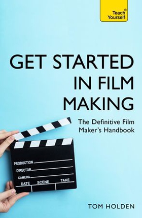 Get Started in Film Making - The Definitive Film Maker's Handbook (ebok) av Tom Holden