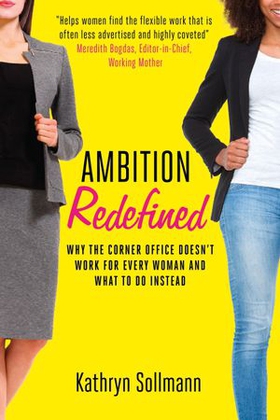 Ambition Redefined - Why the Corner Office Doesn't Work for Every Woman & What to Do Instead (ebok) av Kathryn Sollmann