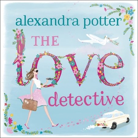 The Love Detective - A hilarious, escapist romcom from the author of CONFESSIONS OF A FORTY-SOMETHING F##K UP! (lydbok) av Alexandra Potter