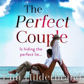 The Perfect Couple - Are they hiding the perfect lie? A deliciously suspenseful read for summer 2019 (lydbok) av Elin Hilderbrand