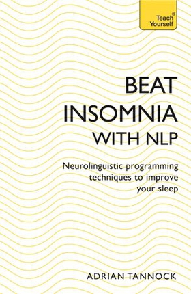 Beat Insomnia with NLP - Neurolinguistic programming techniques to improve your sleep (ebok) av Adrian Tannock