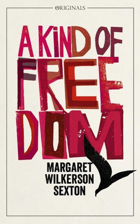 A Kind of Freedom - A John Murray Original (ebok) av Margaret Wilkerson Sexton