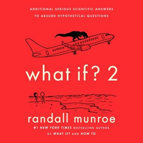 What If?2 - Additional Serious Scientific Answers to Absurd Hypothetical Questions (lydbok) av Randall Munroe