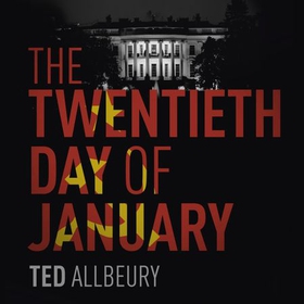 The Twentieth Day of January - The Inauguration Day thriller (lydbok) av Ted Allbeury