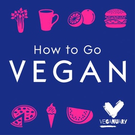 How To Go Vegan - The why, the how, and everything you need to make going vegan easy (lydbok) av Veganuary Trading Limited