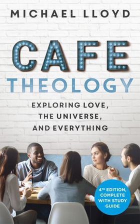 Café Theology - Exploring love, the universe and everything (ebok) av Michael Lloyd