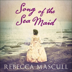 Song of the Sea Maid (lydbok) av Rebecca Mascull