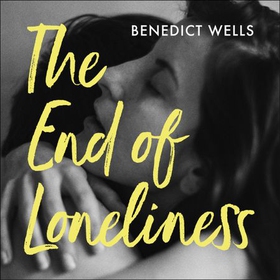 The End of Loneliness - The Dazzling International Bestseller (lydbok) av Benedict Wells