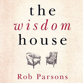 The Wisdom House (lydbok) av Rob Parsons