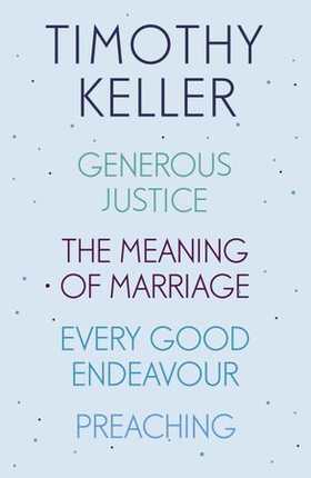 Timothy Keller: Generous Justice, The Meaning of Marriage, Every Good Endeavour, Preaching (ebok) av Timothy Keller