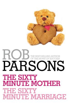 Rob Parsons: The Sixty Minute Mother, The Sixty Minute Marriage (ebok) av Rob Parsons