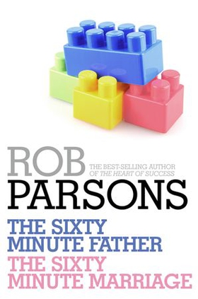 Rob Parsons: The Sixty Minute Father, The Sixty Minute Marriage (ebok) av Rob Parsons