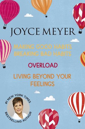 Joyce Meyer: Making Good Habits Breaking Bad Habits, Overload, Living Beyond Your Feelings (ebok) av Joyce Meyer
