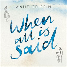 When All is Said - The Number One Irish Bestseller (lydbok) av Anne Griffin