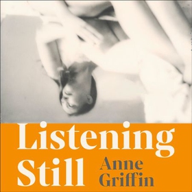 Listening Still - The Irish bestseller (lydbok) av Anne Griffin
