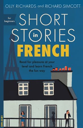 Short Stories in French for Beginners - Read for pleasure at your level, expand your vocabulary and learn French the fun way! (ebok) av Olly Richards