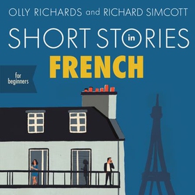 Short Stories in French for Beginners - Read for pleasure at your level, expand your vocabulary and learn French the fun way! (lydbok) av Olly Richards