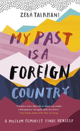 My Past Is a Foreign Country: A Muslim feminist finds herself (ebok) av Zeba Talkhani