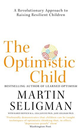The Optimistic Child - A Revolutionary Approach to Raising Resilient Children (ebok) av Martin Seligman