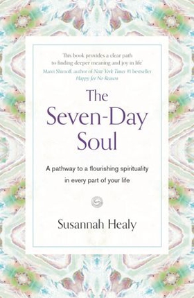 The Seven-day Soul - A pathway to a flourishing spirituality in every part of your life (ebok) av Susannah Healy