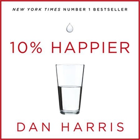 10% Happier - How I Tamed the Voice in My Head, Reduced Stress Without Losing My Edge, and Found Self-Help That Actually Works - A True Story (lydbok) av Dan Harris