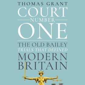 Court Number One - The Old Bailey Trials that Defined Modern Britain (lydbok) av Thomas Grant