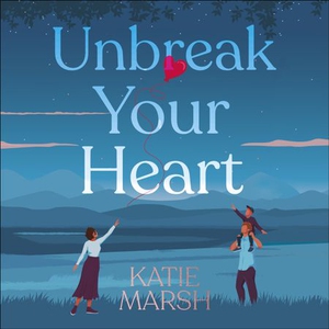 Unbreak Your Heart (lydbok) av Katie Marsh
