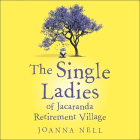 The Single Ladies of Jacaranda Retirement Village - An absolutely laugh out loud, heartwarming read of love, friendship and second chances at any age (lydbok) av Joanna Nell