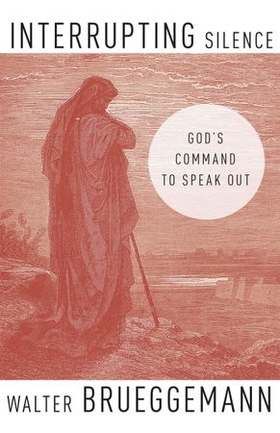 Interrupting Silence - God's Command to Speak Out (ebok) av Walter Brueggemann