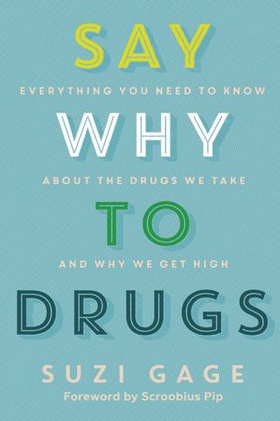 Say Why to Drugs - Everything You Need to Know About the Drugs We Take and Why We Get High (ebok) av Suzi Gage