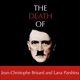 The Death of Hitler - The Final Word on the Ultimate Cold Case: The Search for Hitler's Body (lydbok) av Jean-Christophe Brisard