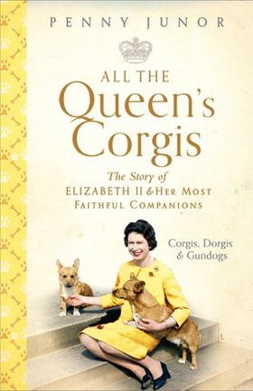 All The Queen's Corgis - Corgis, dorgis and gundogs: The story of Elizabeth II and her most faithful companions (ebok) av Penny Junor