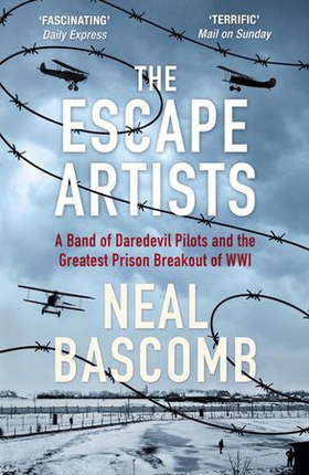 The Escape Artists - A Band of Daredevil Pilots and the Greatest Prison Breakout of WWI (ebok) av Neal Bascomb