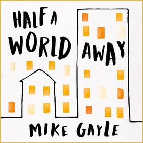 Half a World Away - The heart-warming, heart-breaking Richard and Judy Book Club selection (lydbok) av Mike Gayle