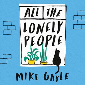 All The Lonely People - From the Richard and Judy bestselling author of Half a World Away comes a warm, life-affirming story - the perfect read for these times (lydbok) av Mike Gayle