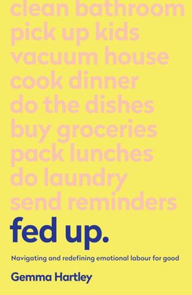 Fed Up - Navigating and redefining emotional labour for good (ebok) av Gemma Hartley