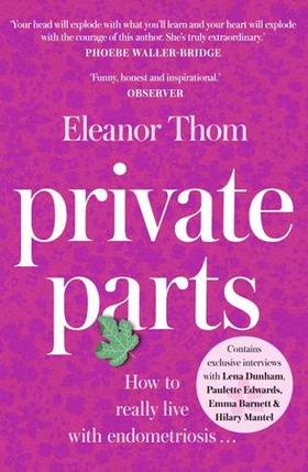 Private Parts - Living well with bad periods and endometriosis (ebok) av Eleanor Thom