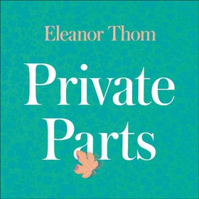 Private Parts - Living well with bad periods and endometriosis (lydbok) av Eleanor Thom