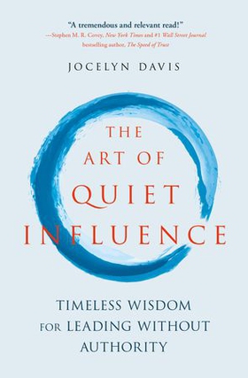 The Art of Quiet Influence - Timeless Wisdom for Leading Without Authority (ebok) av Jocelyn Davis